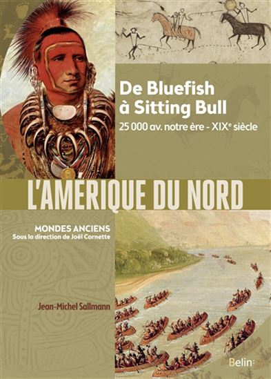 L&#39;Amérique du Nord : de la culture Clovis à Sitting Bull : 25.000 av. notre ère-XIXe siècle - JEAN-MICHEL SALLMANN - JOËL CORNETTE