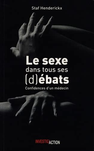 Le Sexe dans tous ses (d)ébats : confidences d'un médecin - STAF HENDERICKX
