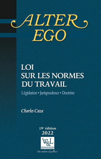 Loi sur les normes du travail : législation, jurisprudence, doctrine 2022 19e éd. - CHARLES CAZA