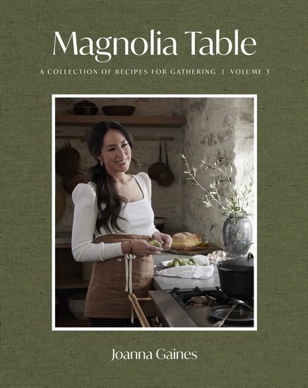 Magnolia Table, Volume 3 : A Collection of Recipes for Gathering - JOANNA GAINES