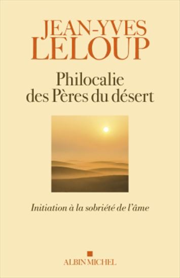 Philocalie des Pères du désert : initiation à la sobriété de l'âme - JEAN-YVES LELOUP