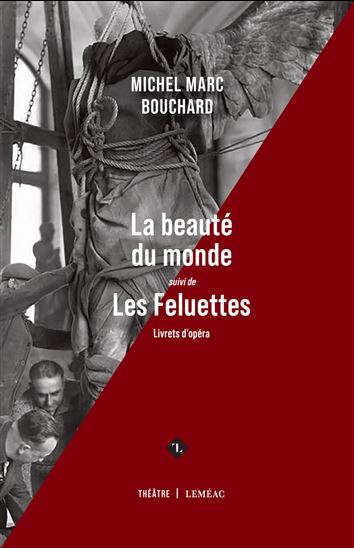 La Beauté du monde suivi de Les Feluettes (Opéra) - MICHEL MARC BOUCHARD