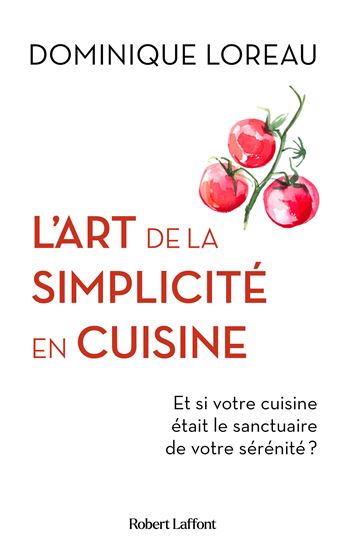 L&#39;Art de la simplicité en cuisine - DOMINIQUE LOREAU
