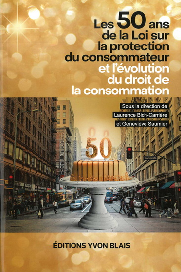 Les 50 ans de la Loi sur la protection du consommateur et l'évolution du droit de la consommation - COLLECTIF