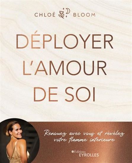 Déployer l'amour de soi : renouez avec vous et révélez votre flamme intérieure - CHLOÉ BLOOM