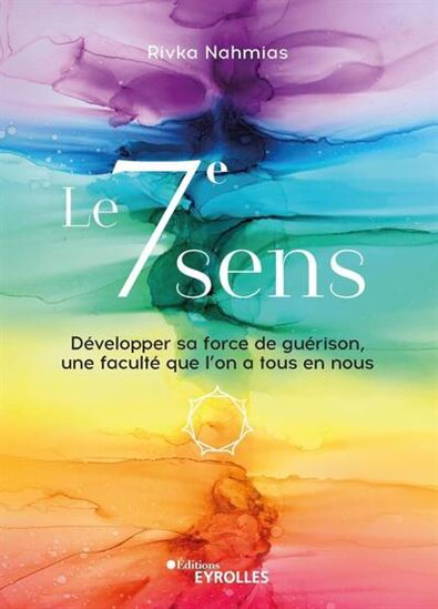 Le 7e sens : développer sa force de guérison, une faculté que l&#39;on a tous en nous - RIVKA NAHMIAS