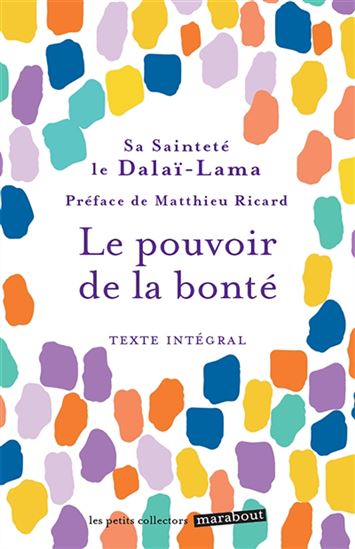 Le Pouvoir de la bonté : texte intégral N. éd. - DALAÏ-LAMA