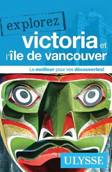 Explorez Victoria et l&#39;île de Vancouver N. éd. - COLLECTIF