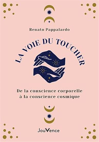 La voie du toucher : De la conscience corporelle à la conscience cosmique - RENATO PAPPALARDO