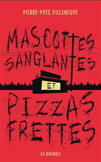 Mascottes sanglantes et pizzas frettes - PIERRE-YVES VILLENEUVE