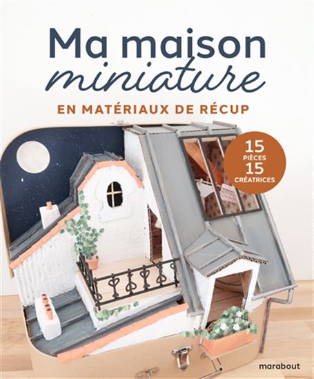 Ma maison miniature : en matériaux de récup - COLLECTIF