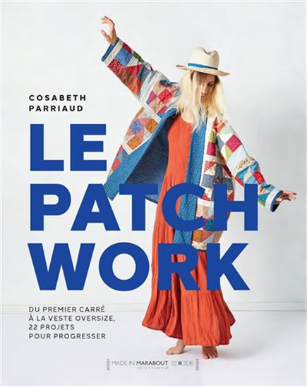 Le Patchwork : du premier carré à la veste oversize, 22 projets pour progresser - COSABETH PARRIAUD