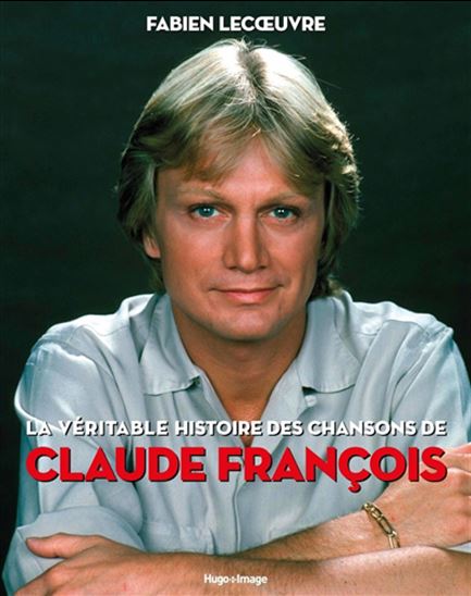 La Véritable histoire des chansons de Claude François - FABIEN LECOEUVRE