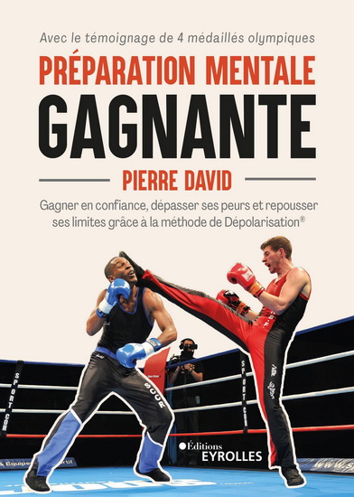 Préparation mentale gagnante : gagner en confiance, dépasser ses peurs et repousser ses limites avec la méthode de dépolarisation - PIERRE DAVID