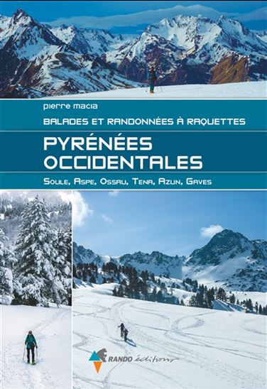 Pyrénées occidentales : Soule, Aspe, Ossau, Tena, Azun, Gaves : balades et randonnées à raquettes - PIERRE MACIA