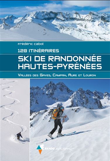 Ski de randonnée Hautes-Pyrénées : 128 itinéraires : Vallée des Gaves, Campan, Aure et Louron - FRÉDÉRIC CABOT