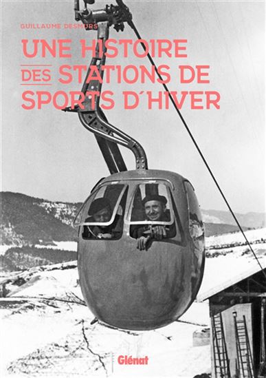 Une histoire des stations de sports d&#39;hiver - GUILLAUME DESMURS