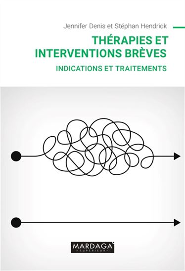 Thérapies et interventions brèves : indications et traitements - JENNIFER DENIS - STÉPHAN HENDRICK