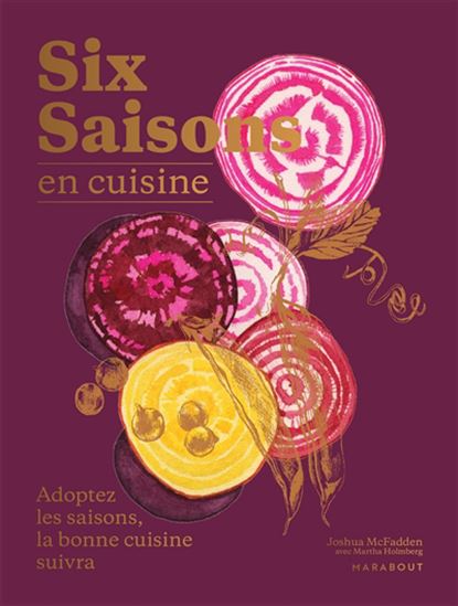 Six saisons en cuisine : 200 recettes pour sublimer vos légumes - JOSHUA MCFADDEN