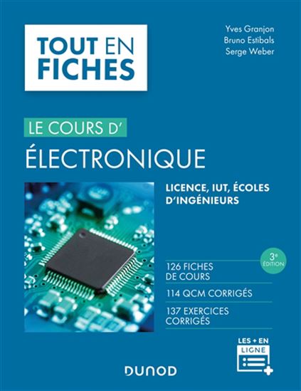 Le Cours d'électronique tout en fiches : 120 fiches de cours, 150 QCM corrigés, 110 exercices corrigés : IUT, licence, écoles d'ingénieurs 3e éd. - BRUNO ESTIBALS - SERGE WEBER