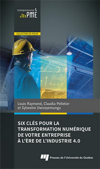 Six clés pour la transformation numérique de votre entreprise à l'ère de l'industrie 4.0 - LOUIS RAYMOND - SYLVESTRE UWIZEYEMUNGU