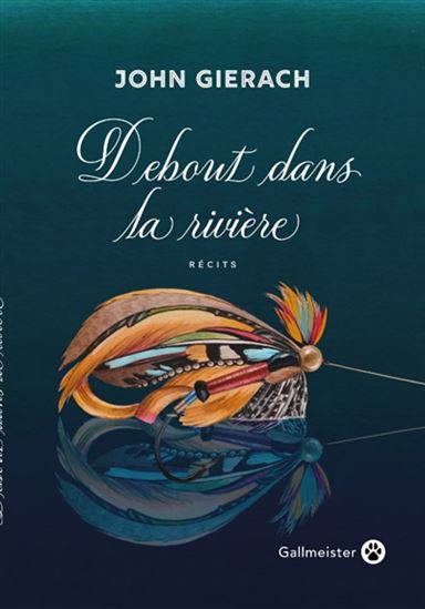 Debout dans la rivière : récits - JOHN GIERACH