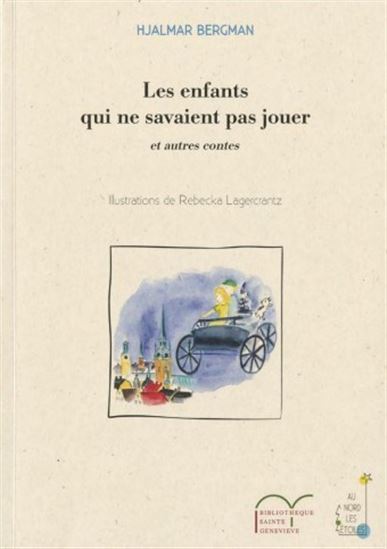 Les Enfants qui ne savaient pas jouer : et autres contes - HJALMAR BERGMAN - REBECKA LAGERCRANTZ