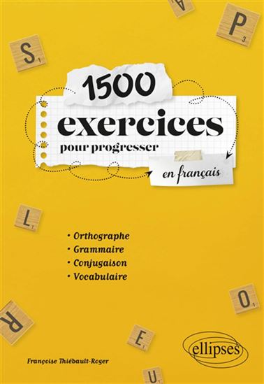 1500 exercices pour progresser en français : orthographe, grammaire, conjugaison, vocabulaire - FRANÇOISE THIÉBAULT-ROGER