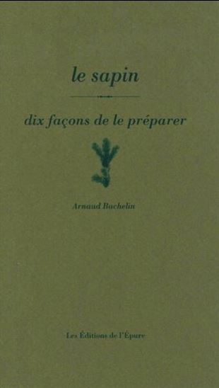 Le Sapin : dix façons de le préparer - ARNAUD BACHELIN