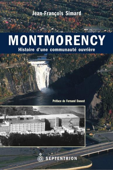 Montmorency : histoire d&#39;une communauté ouvrière - JEAN-FRANÇOIS SIMARD