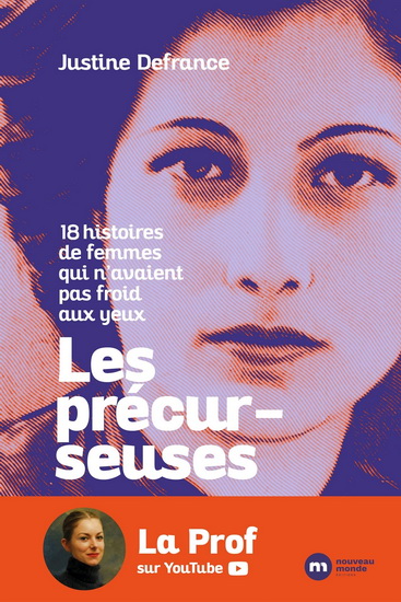 Les Précurseuses : 18 histoires de femmes qui n avaient pas froid aux yeux - JUSTINE DEFRANCE