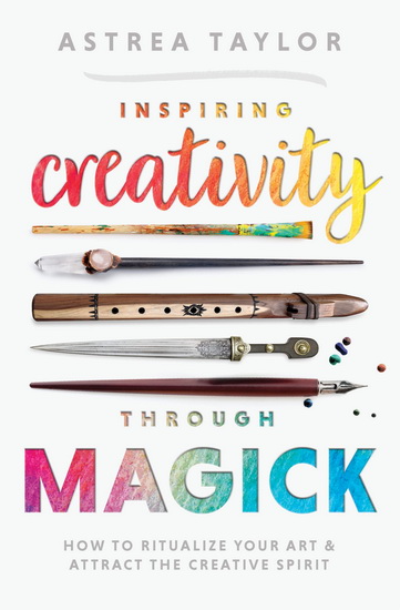 Inspiring Creativity Through Magick - ASTREA TAYLOR