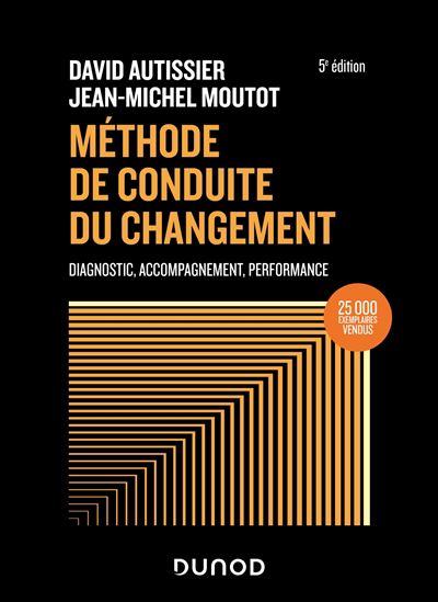 Méthode de conduite du changement : diagnostic, accompagnement, performance 5e éd. - DAVID AUTISSIER - JEAN-MICHEL MOUTOT