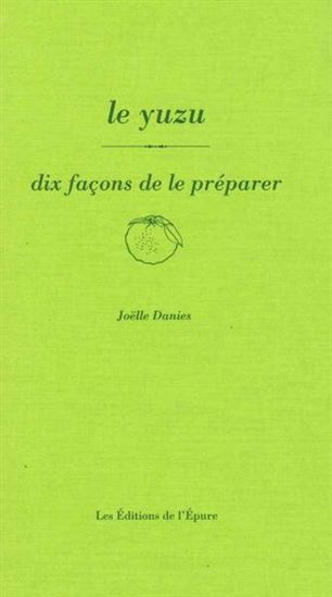 Le Yuzu, dix façons de le préparer - JOELLE DANIES