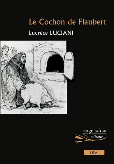Le Cochon de Flaubert : essai - LUCRÈCE LUCIANI