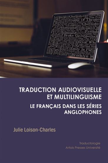 Traduction audiovisuelle et multilinguisme : le français dans les séries anglophones - JULIE LOISON-CHARLES
