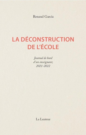 La Déconstruction de l&#39;école : journal d&#39;un enseignant, 2021-2022 - RENAUD GARCIA