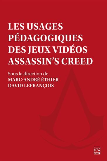 Les Usages pédagogiques des jeux vidéos Assassin&#39;s Creed - MARC-ANDRÉ ETHIER - DAVID LEFRANÇOIS