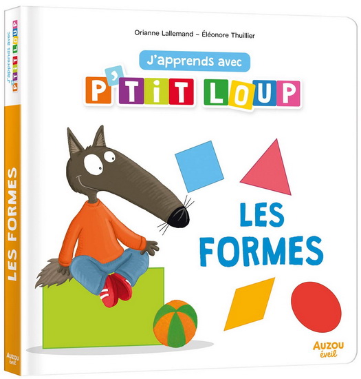 J&#39;apprends avec P&#39;tit Loup : les formes - ORIANNE LALLEMAND - ÉLÉONORE THUILLIER