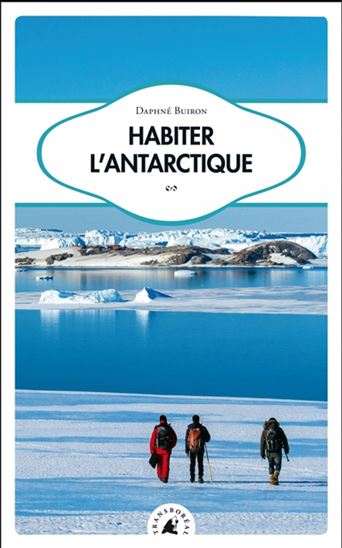 Habiter l&#39;Antarctique - DAPHNÉ BUIRON