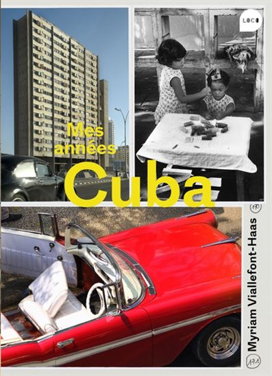 Mes années Cuba - MYRIAM VIALLEFONT-HAAS