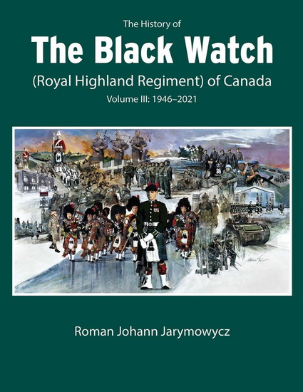 The History of the Black Watch (Royal Highland Regiment) of Canada - ROMAN JOHANN JARYMOWYCZ
