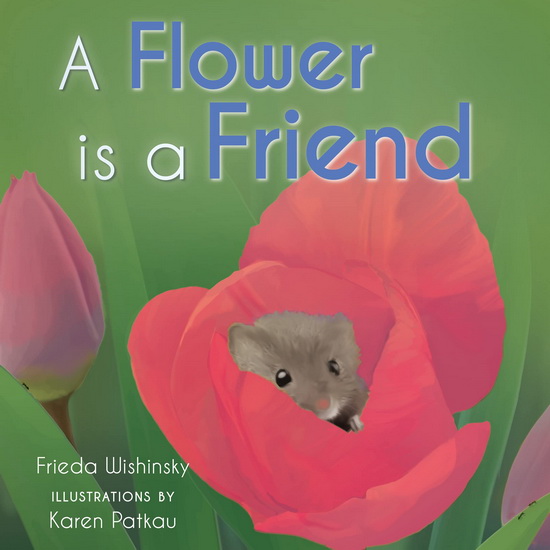 A Flower is a Friend - FRIEDA WISHINSKY - KAREN PATKAU