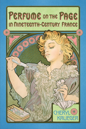 Perfume on the Page in Nineteenth-Century France - CHERYL KRUEGER