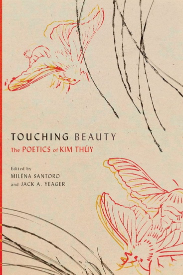 Touching Beauty : The Poetics of Kim Thuy - MILÉNA SANTORO - JACK YEAGER