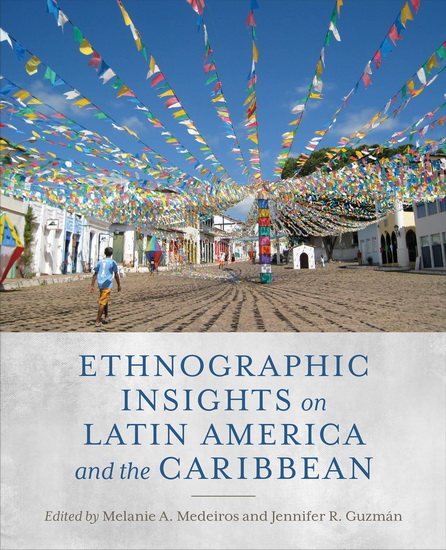 Ethnographic Insights on Latin America and the Caribbean - MELANIE A MEDEIROS - JENNIFER R GUZMAN