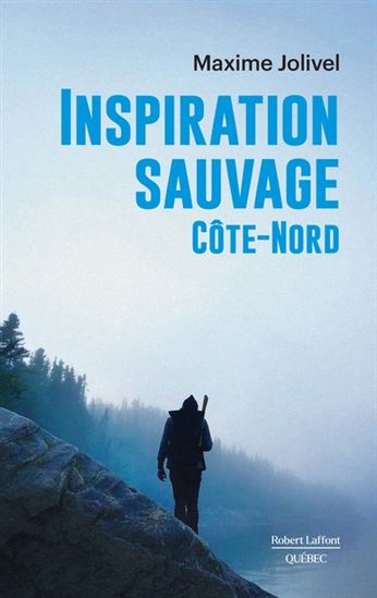 Inspiration sauvage Côte-Nord - MAXIME JOLIVEL