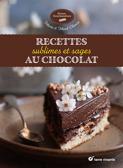 Recettes sublimes et sages au chocolat - MARIE CHIOCA - MAUD CHIOCA