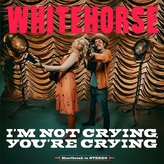I'm Not Crying, You're Crying - WHITEHORSE