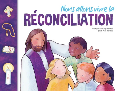 Nous allons vivre la réconciliation  : livre de l&#39;enfant, guide familial - J-P BÉRUBÉ - F DARCY-BÉRUBÉ